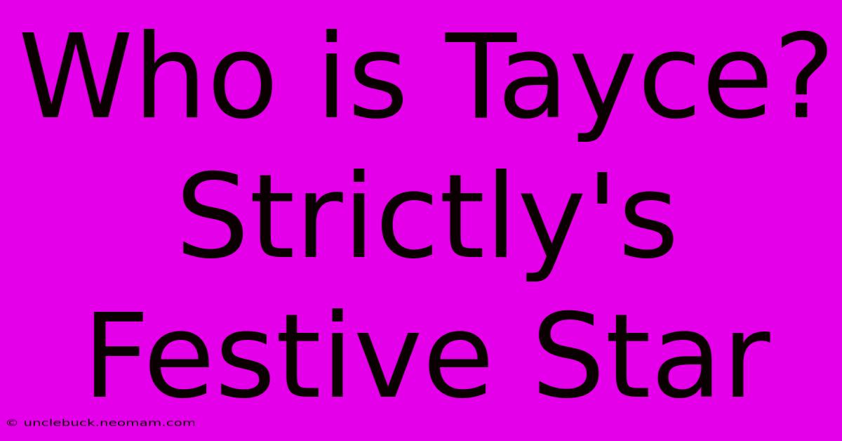 Who Is Tayce? Strictly's Festive Star