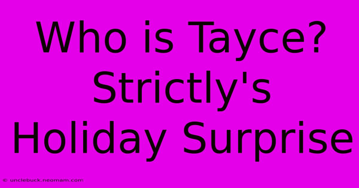 Who Is Tayce? Strictly's Holiday Surprise