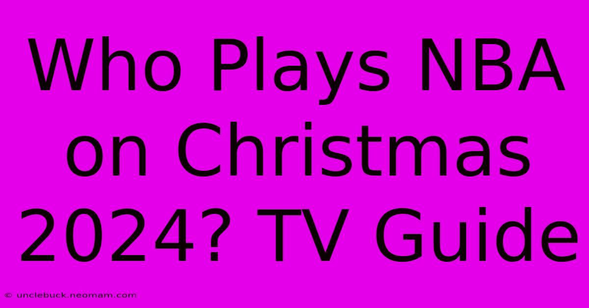 Who Plays NBA On Christmas 2024? TV Guide