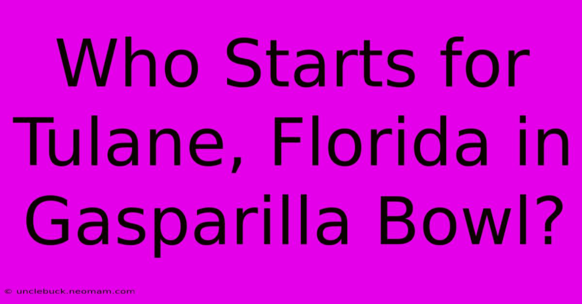 Who Starts For Tulane, Florida In Gasparilla Bowl?