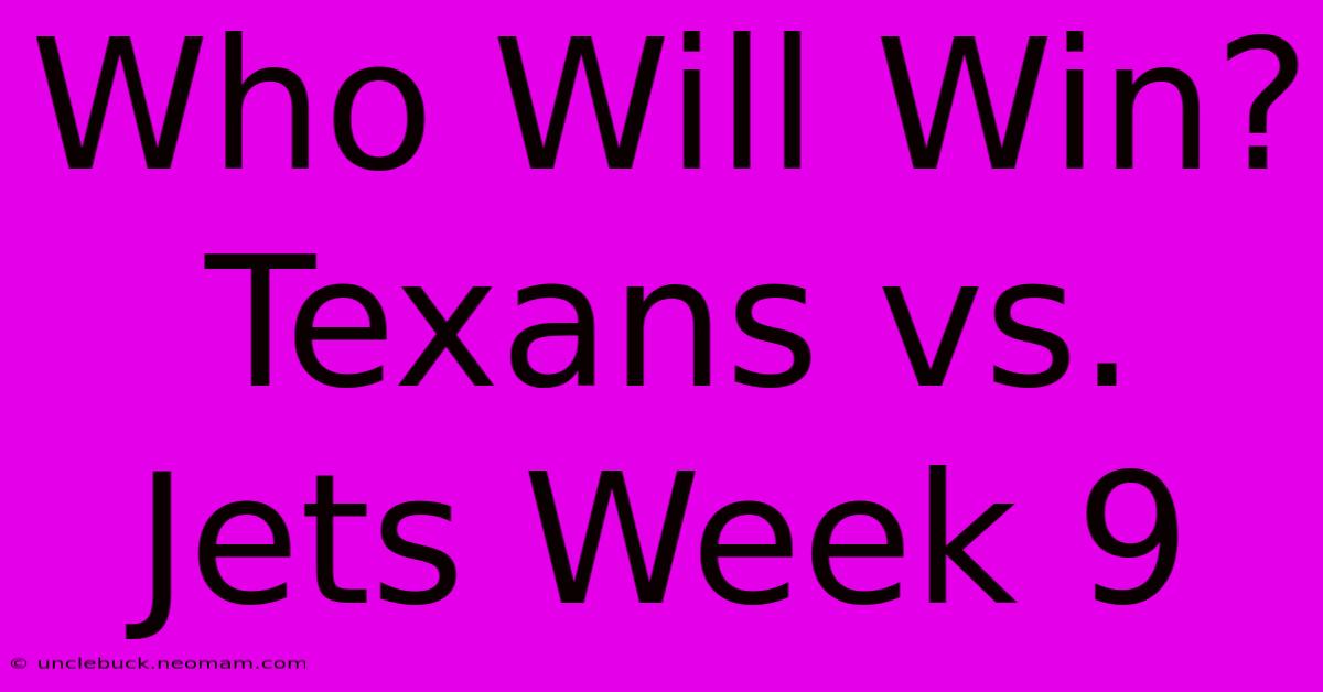 Who Will Win? Texans Vs. Jets Week 9 