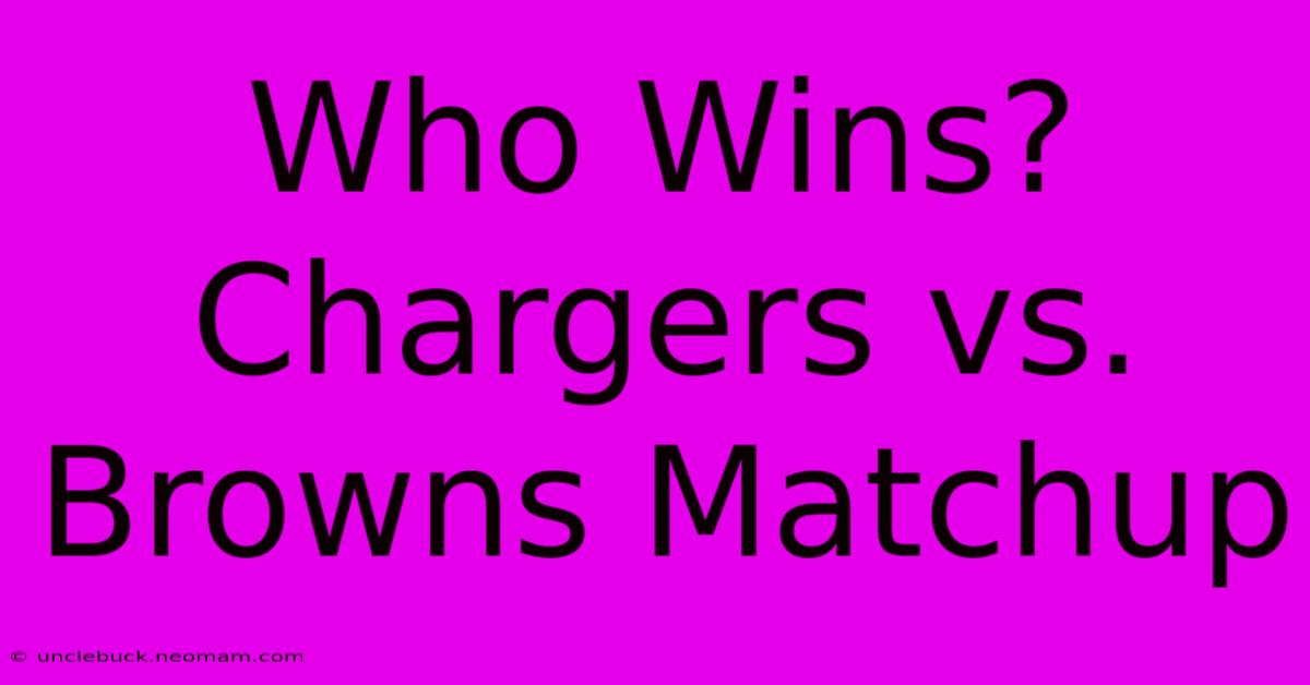 Who Wins? Chargers Vs. Browns Matchup