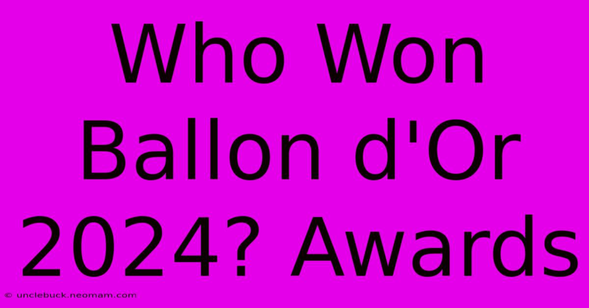 Who Won Ballon D'Or 2024? Awards