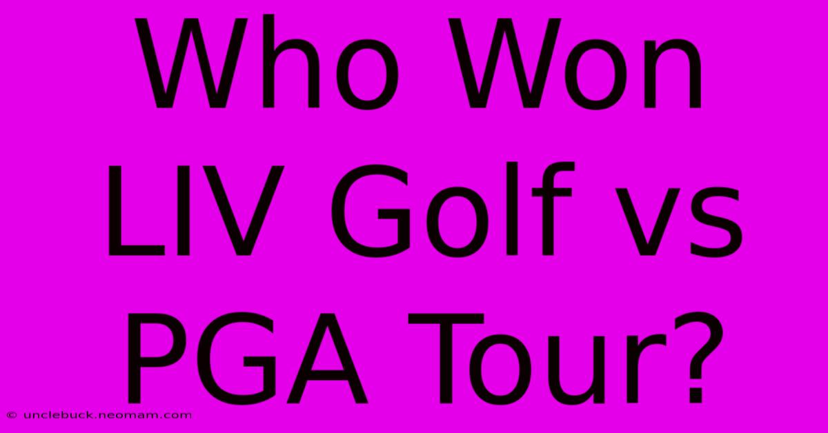 Who Won LIV Golf Vs PGA Tour?