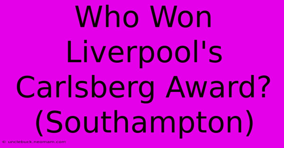 Who Won Liverpool's Carlsberg Award? (Southampton)