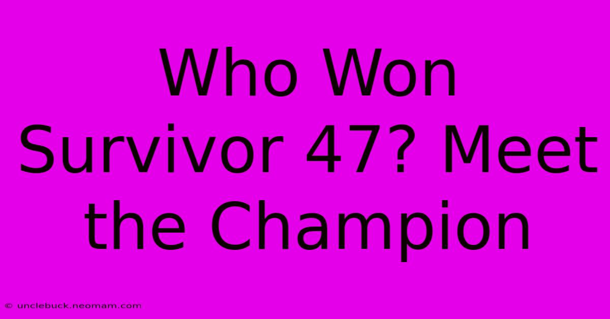 Who Won Survivor 47? Meet The Champion