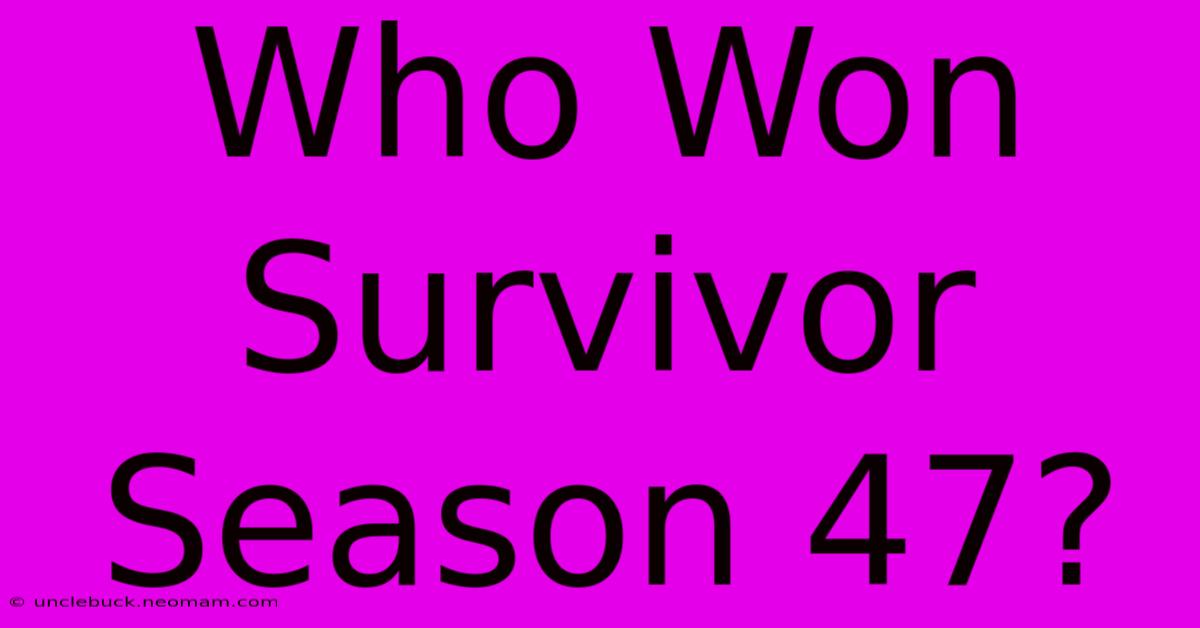 Who Won Survivor Season 47?