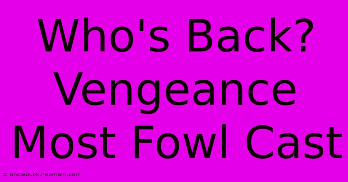 Who's Back? Vengeance Most Fowl Cast