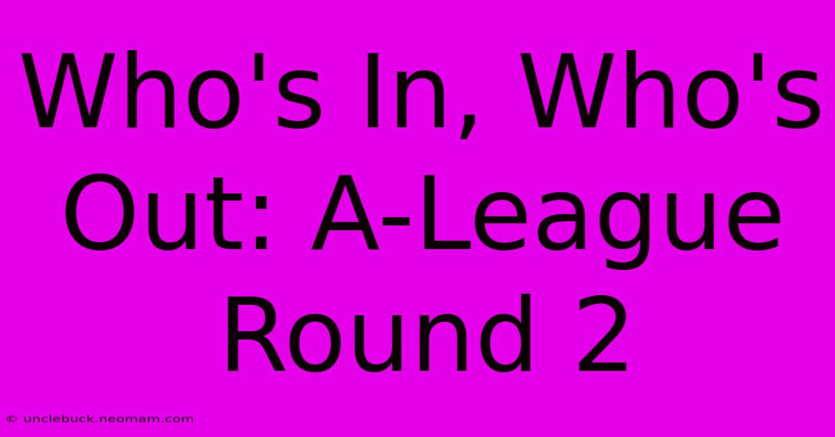 Who's In, Who's Out: A-League Round 2