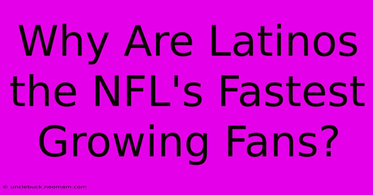 Why Are Latinos The NFL's Fastest Growing Fans?