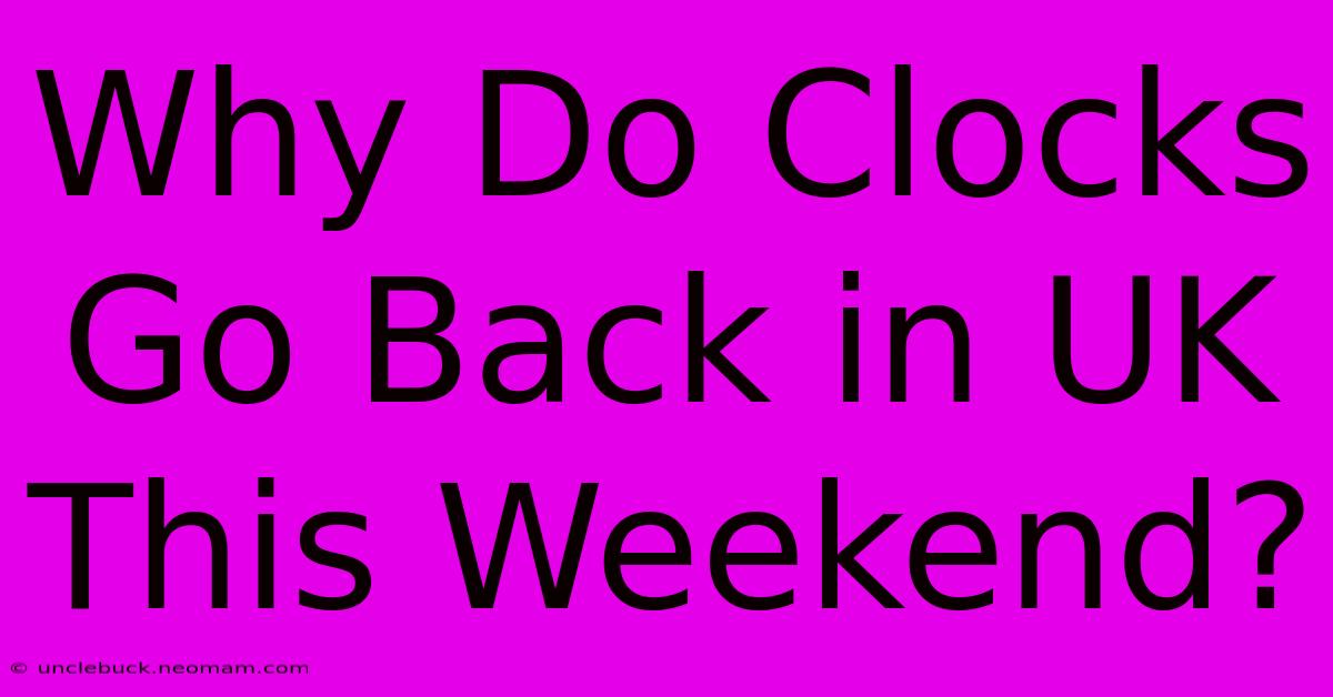 Why Do Clocks Go Back In UK This Weekend?