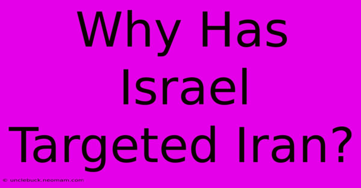 Why Has Israel Targeted Iran?