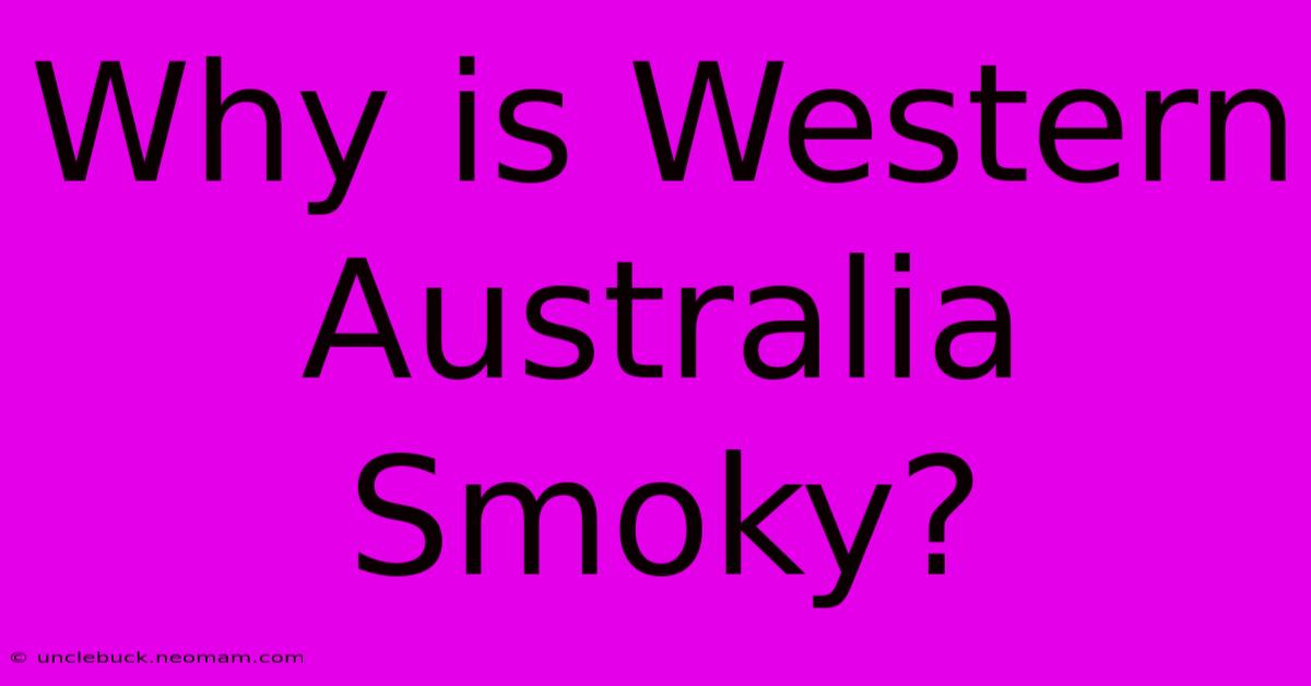 Why Is Western Australia Smoky?