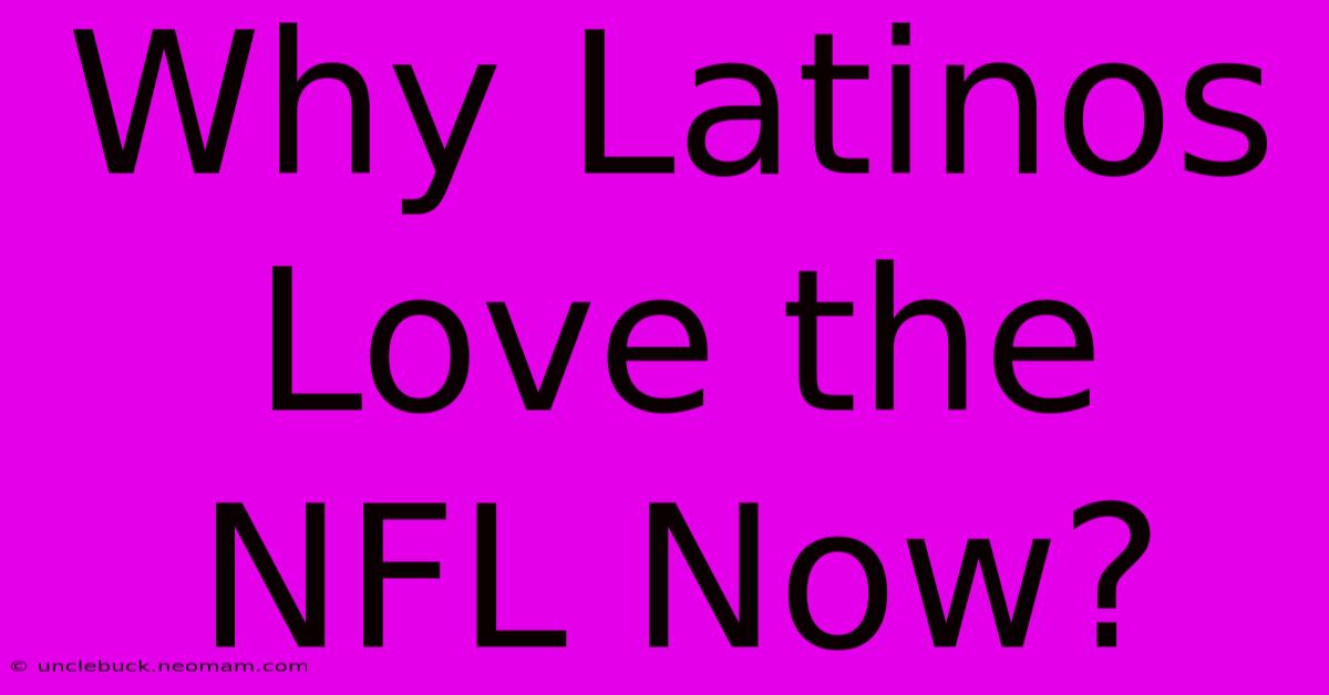 Why Latinos Love The NFL Now?