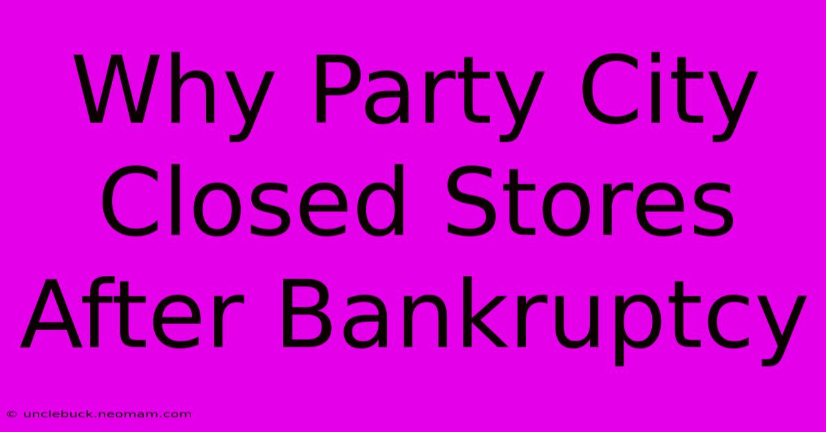 Why Party City Closed Stores After Bankruptcy