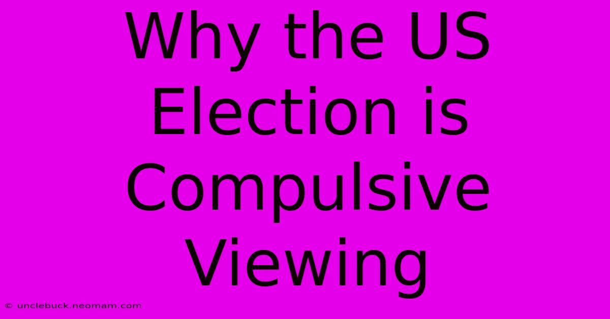 Why The US Election Is Compulsive Viewing