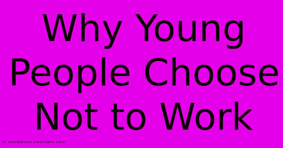 Why Young People Choose Not To Work