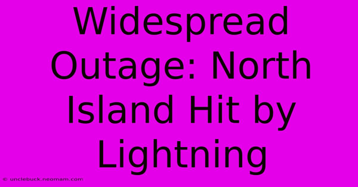 Widespread Outage: North Island Hit By Lightning