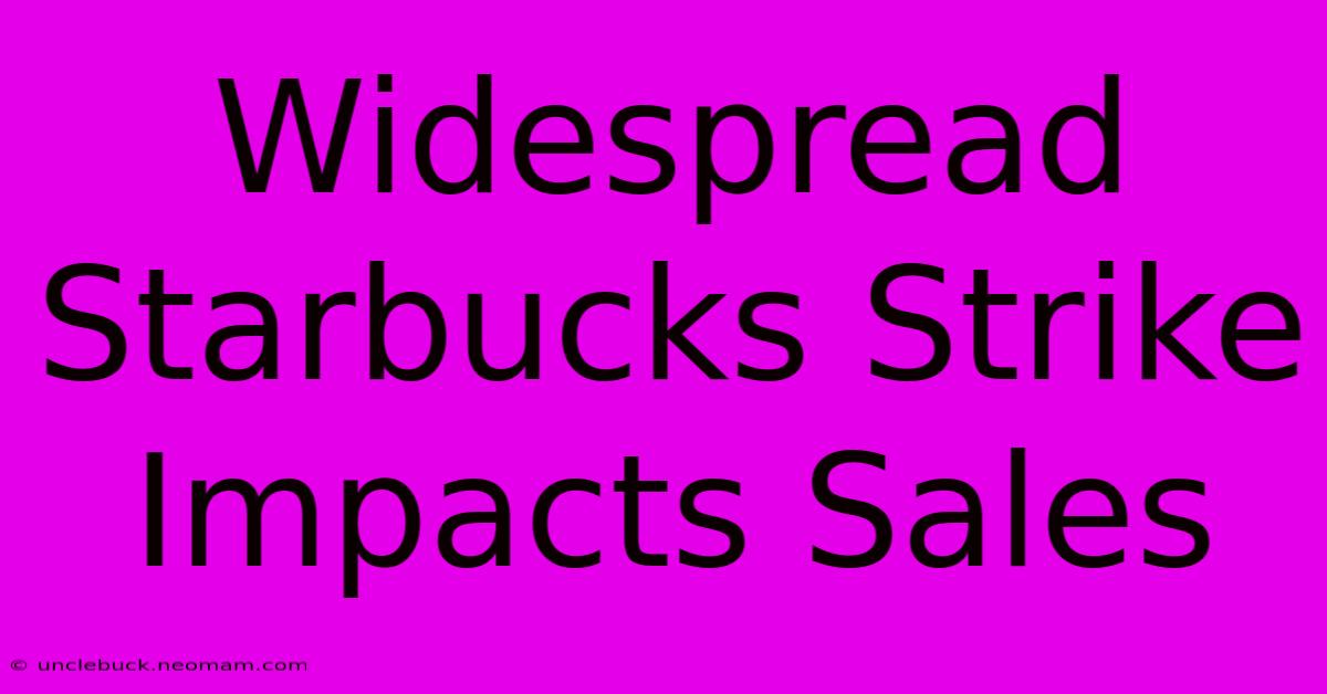 Widespread Starbucks Strike Impacts Sales