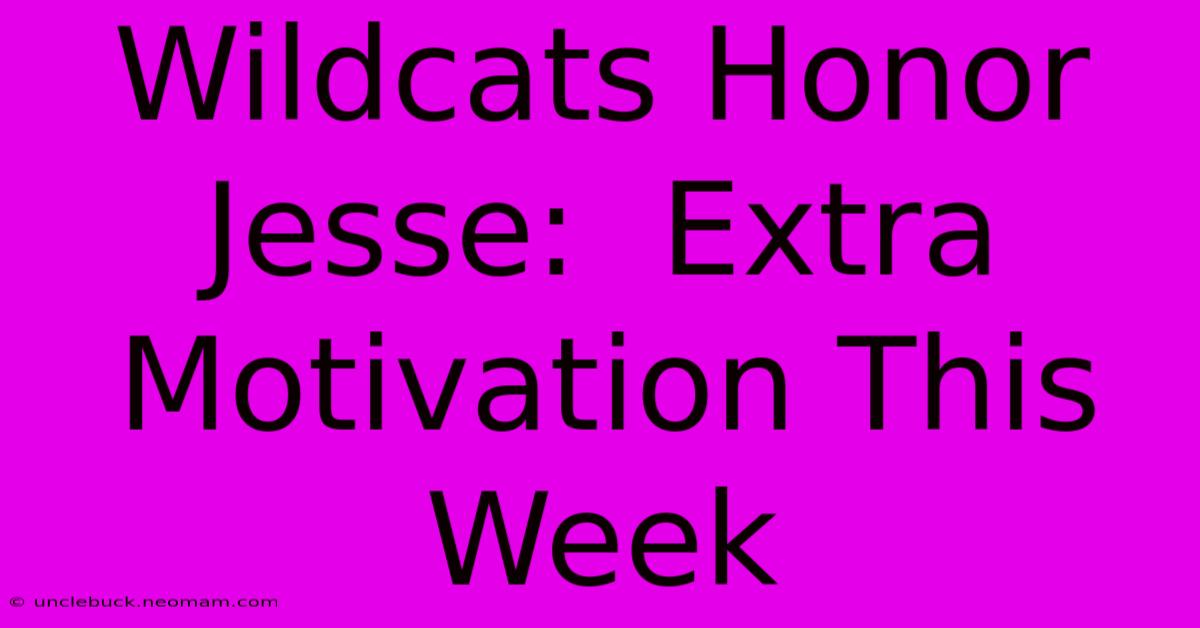 Wildcats Honor Jesse:  Extra Motivation This Week 