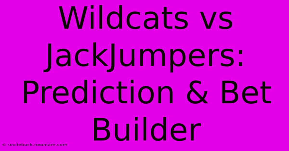 Wildcats Vs JackJumpers: Prediction & Bet Builder