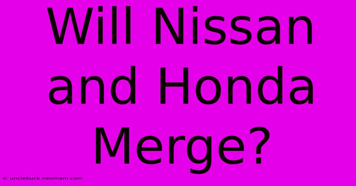 Will Nissan And Honda Merge?