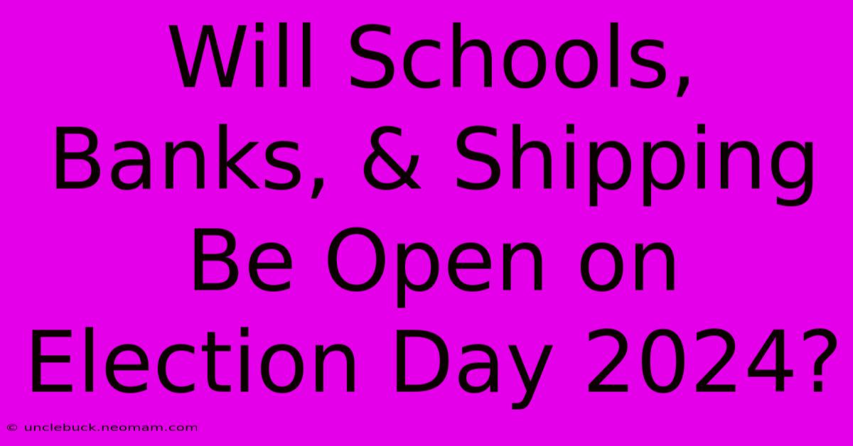 Will Schools, Banks, & Shipping Be Open On Election Day 2024?