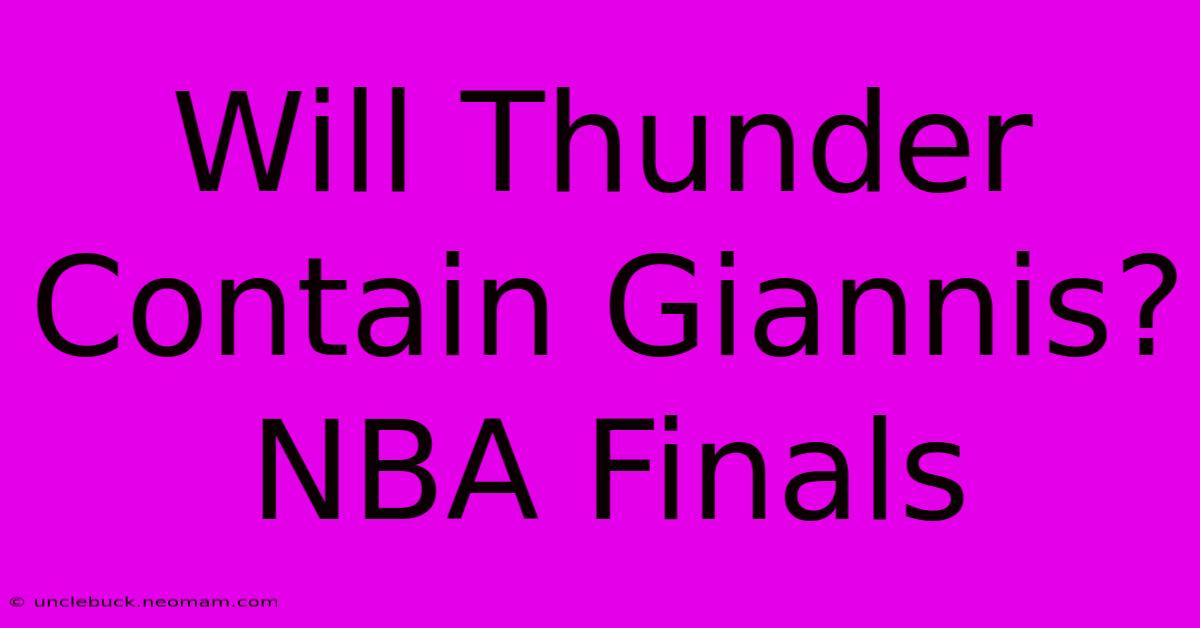 Will Thunder Contain Giannis? NBA Finals