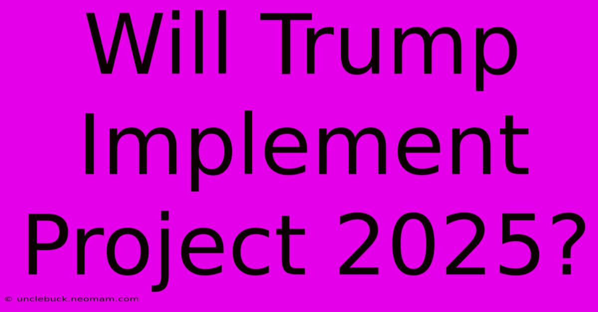 Will Trump Implement Project 2025?