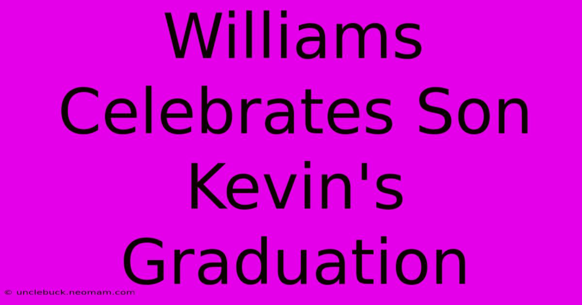 Williams Celebrates Son Kevin's Graduation