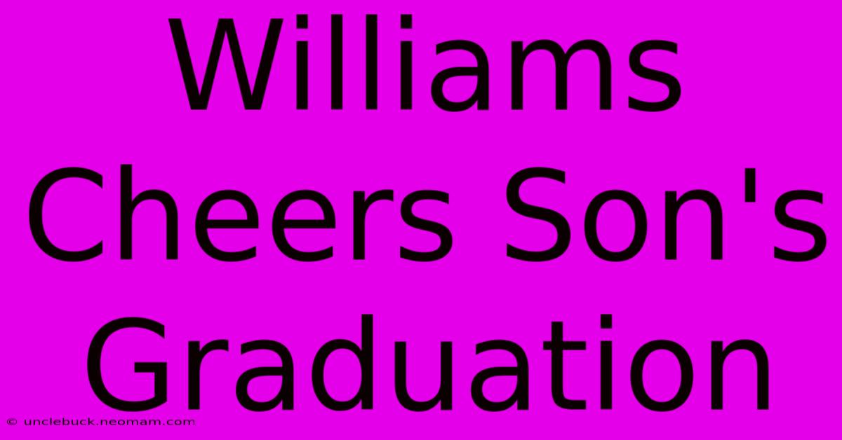 Williams Cheers Son's Graduation