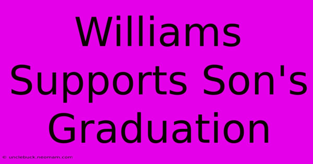 Williams Supports Son's Graduation