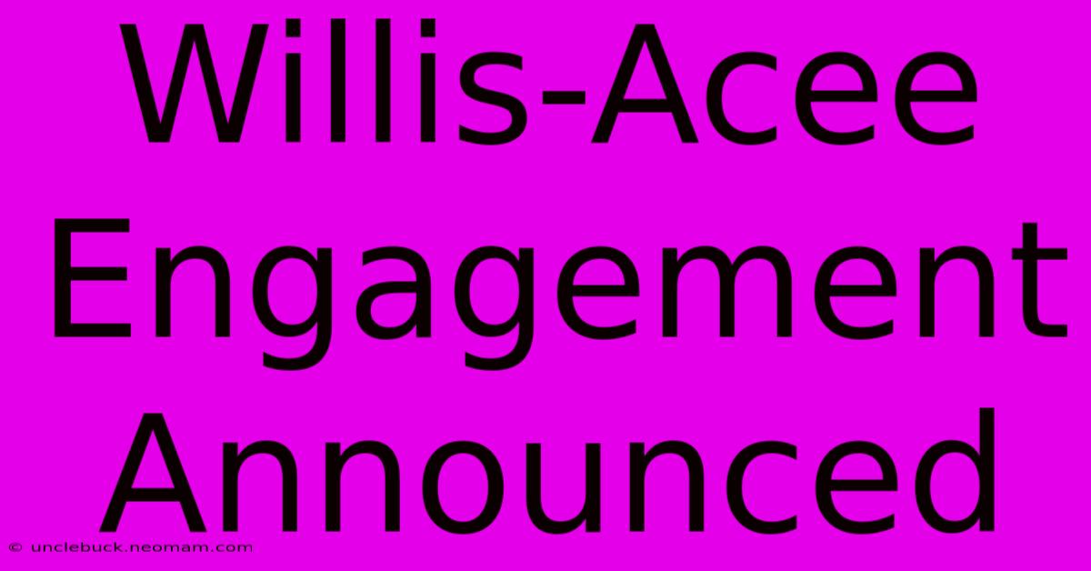 Willis-Acee Engagement Announced