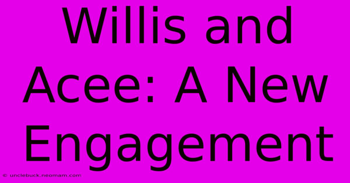 Willis And Acee: A New Engagement