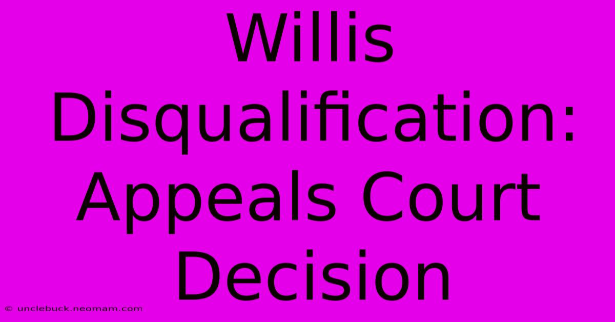 Willis Disqualification: Appeals Court Decision