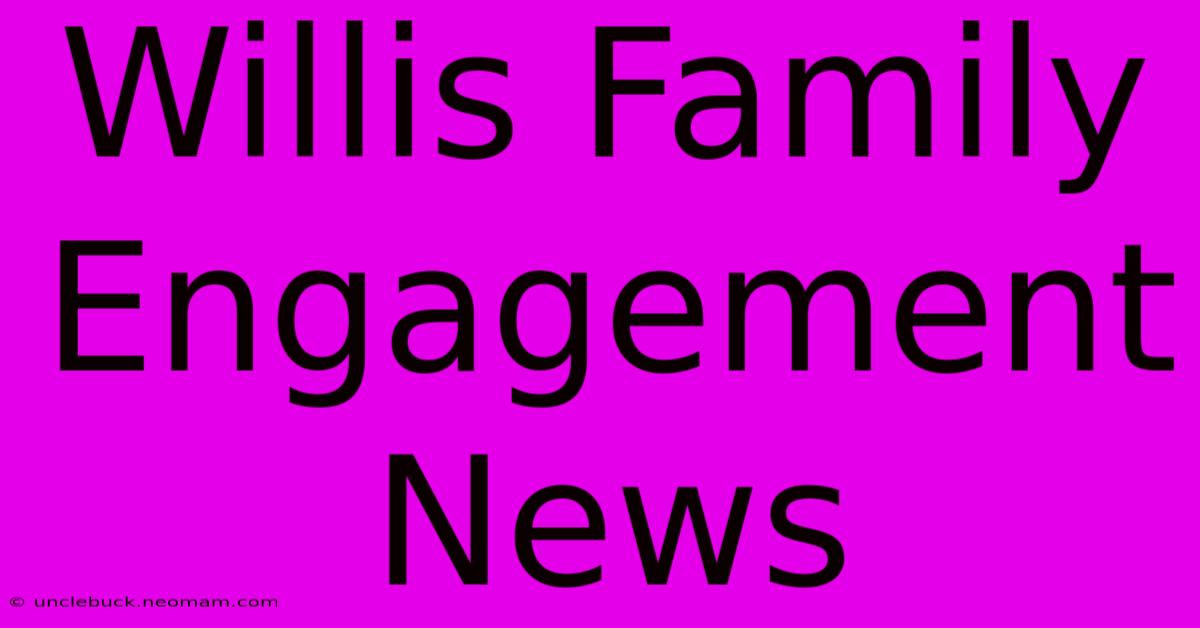 Willis Family Engagement News