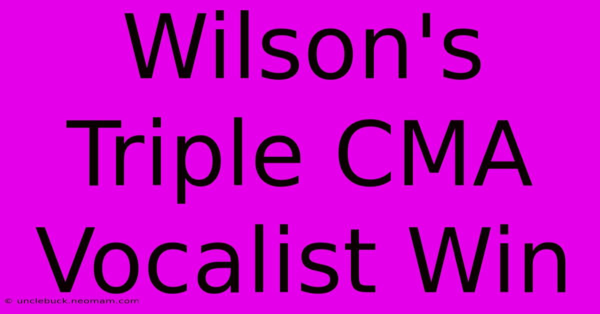 Wilson's Triple CMA Vocalist Win