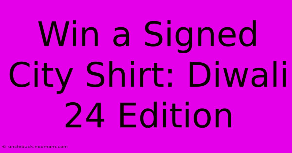 Win A Signed City Shirt: Diwali 24 Edition