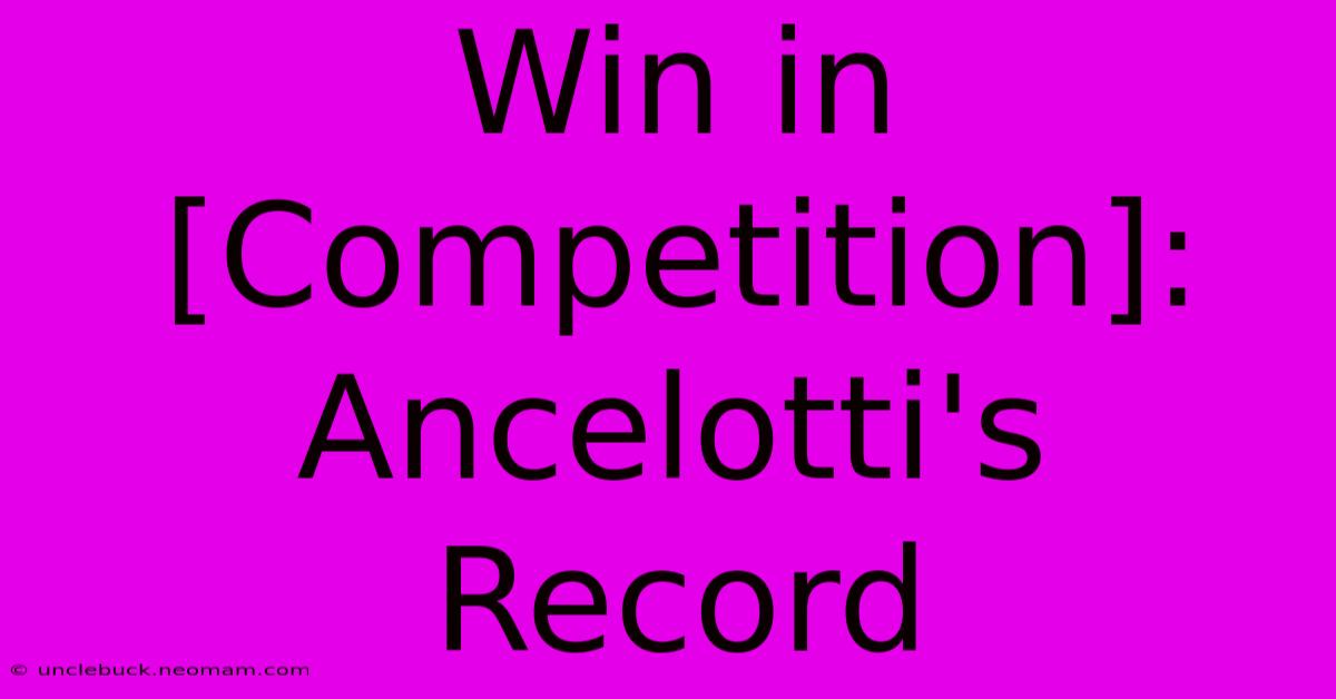 Win In [Competition]: Ancelotti's Record