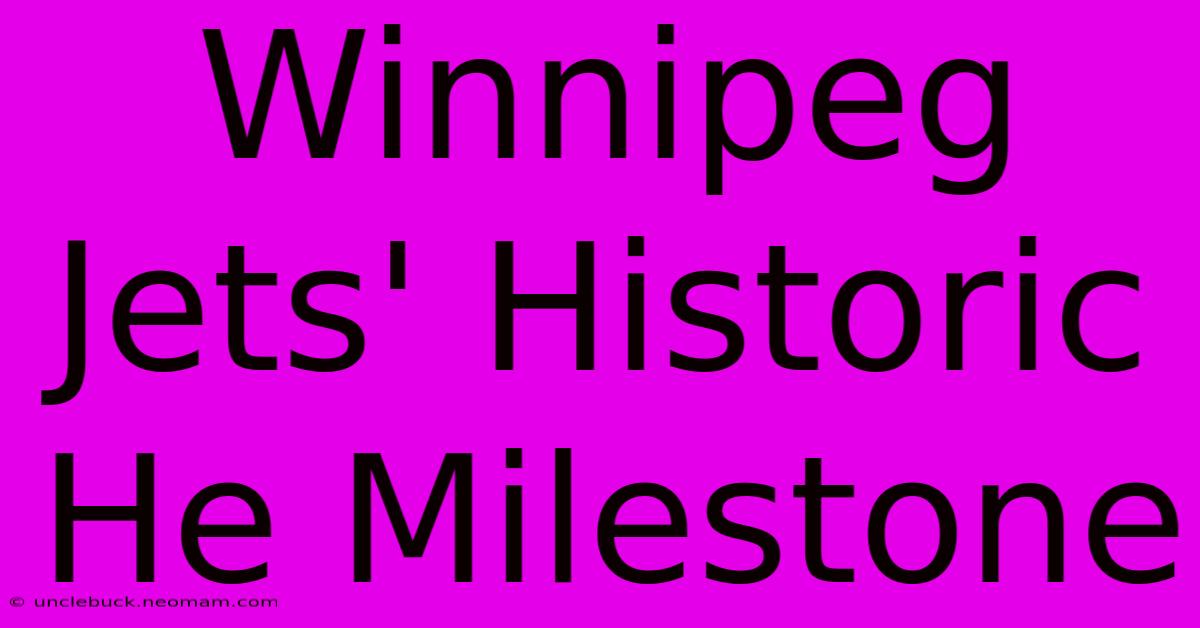 Winnipeg Jets' Historic He Milestone