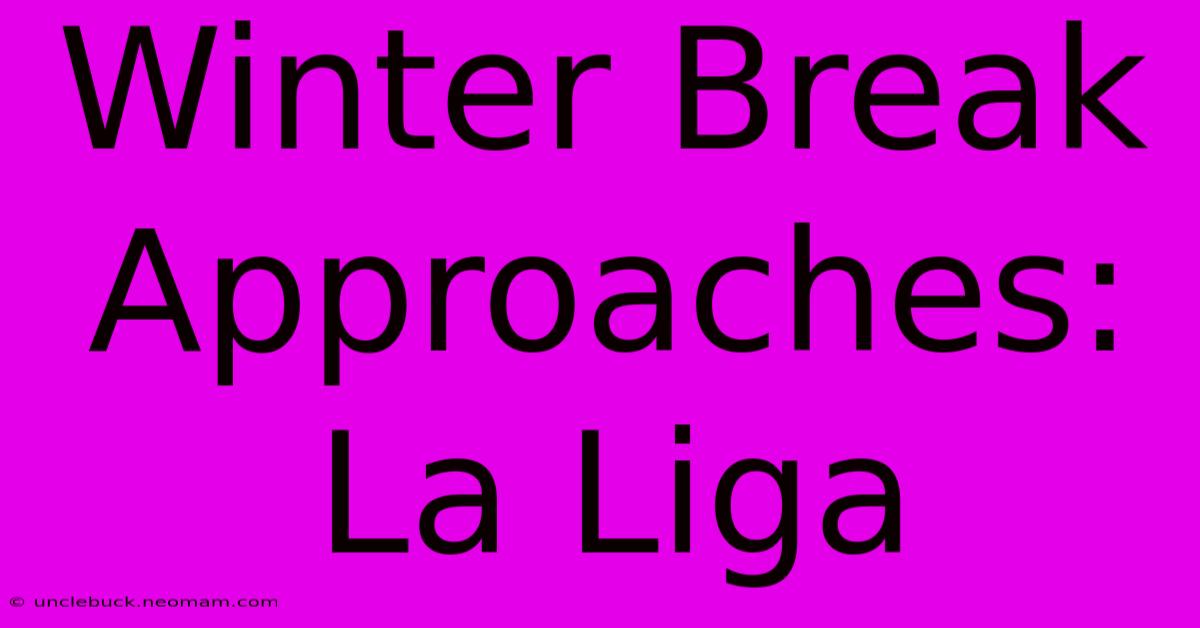 Winter Break Approaches: La Liga