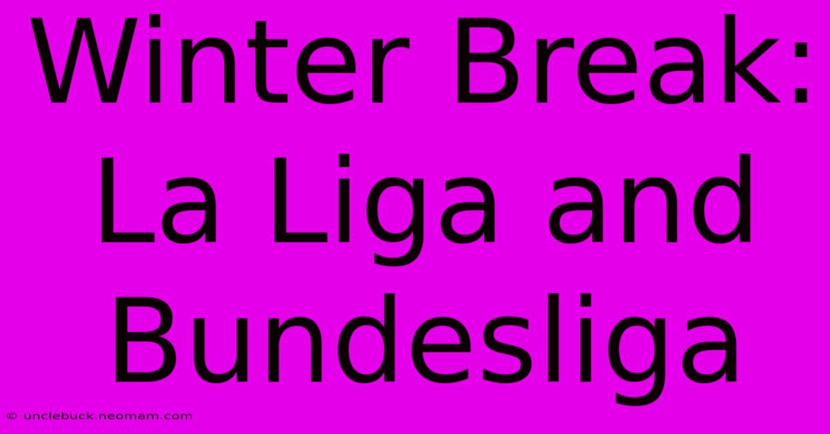 Winter Break: La Liga And Bundesliga