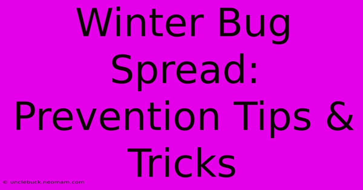 Winter Bug Spread: Prevention Tips & Tricks