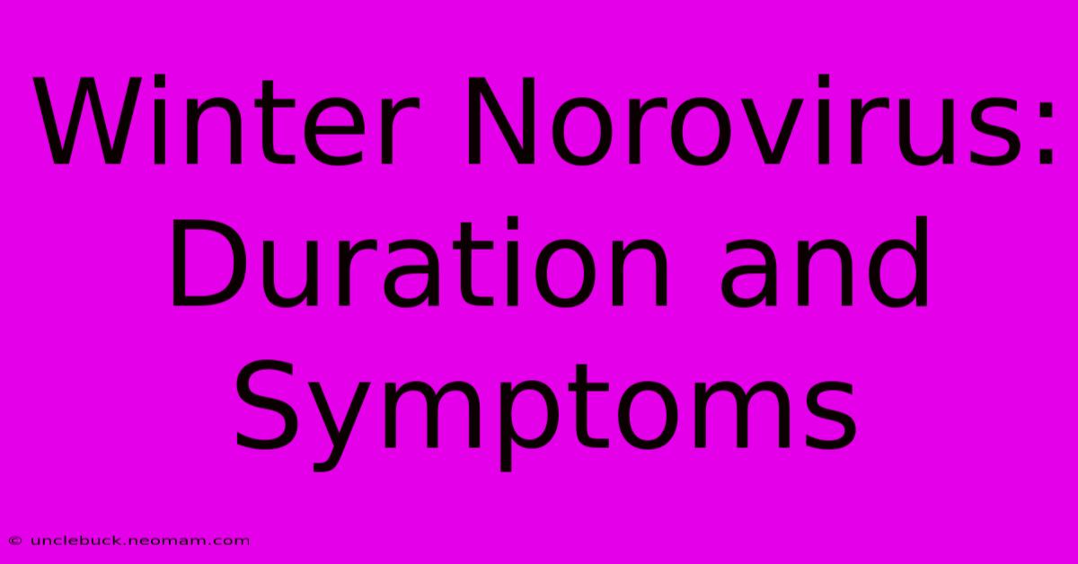 Winter Norovirus: Duration And Symptoms