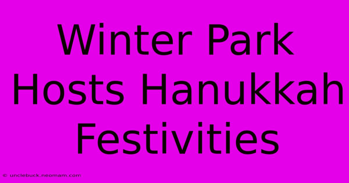 Winter Park Hosts Hanukkah Festivities