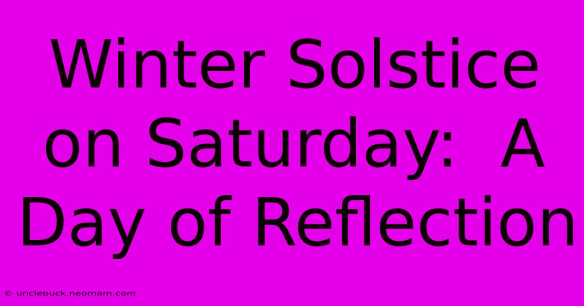 Winter Solstice On Saturday:  A Day Of Reflection