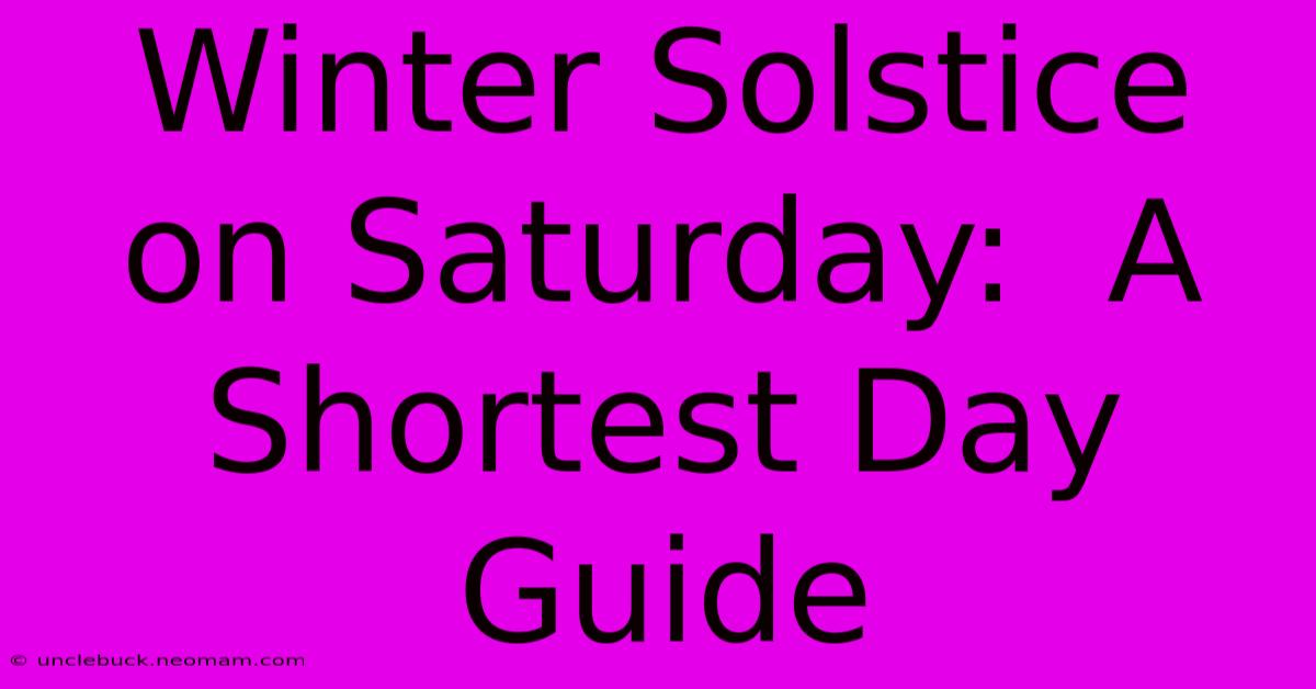 Winter Solstice On Saturday:  A Shortest Day Guide