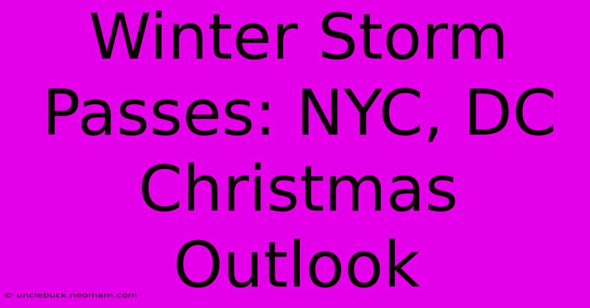 Winter Storm Passes: NYC, DC Christmas Outlook