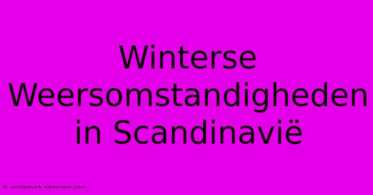 Winterse Weersomstandigheden In Scandinavië