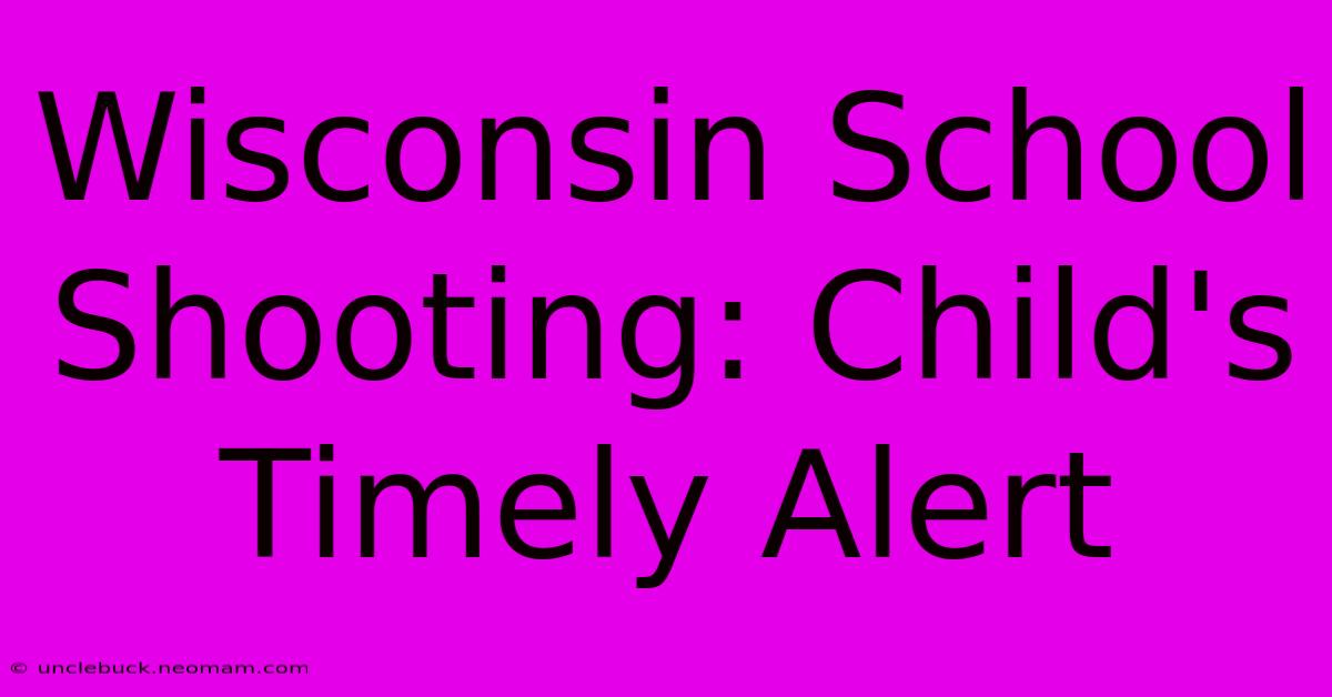 Wisconsin School Shooting: Child's Timely Alert